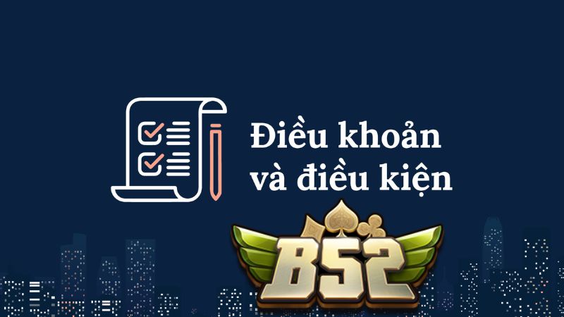 Điều khoản và điều kiện B52 Club