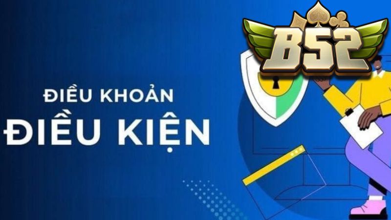 Quy định cần nắm trong điều khoản và điều kiện B52 Club 