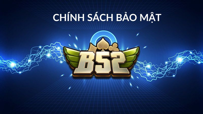 Tổng quan về chính sách bảo mật tại cổng game B52 Club 